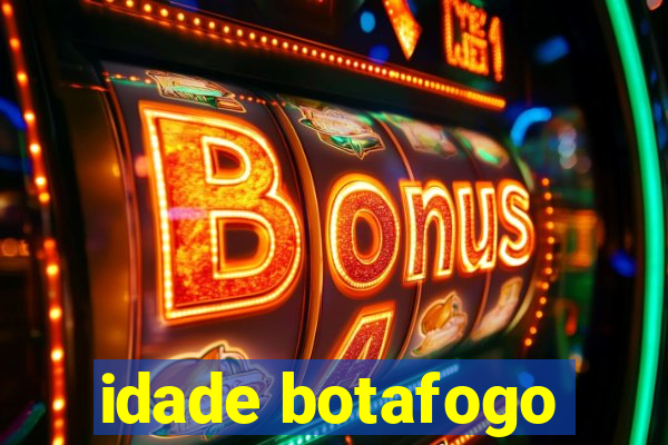 idade botafogo